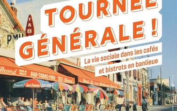 Tournée Générale ! La Vie Sociale dans les Cafés et Bistrots en Banlieue